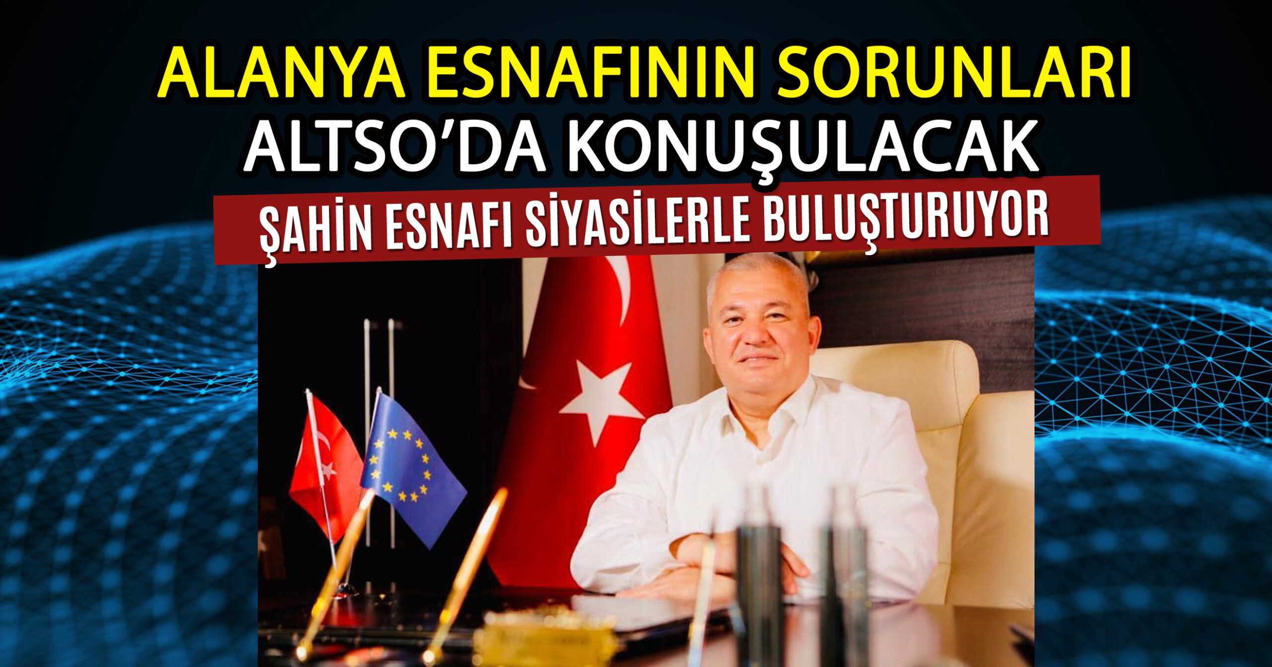 ESNAFIN SORUNLARI ALTSO’DA KONUŞULACAK