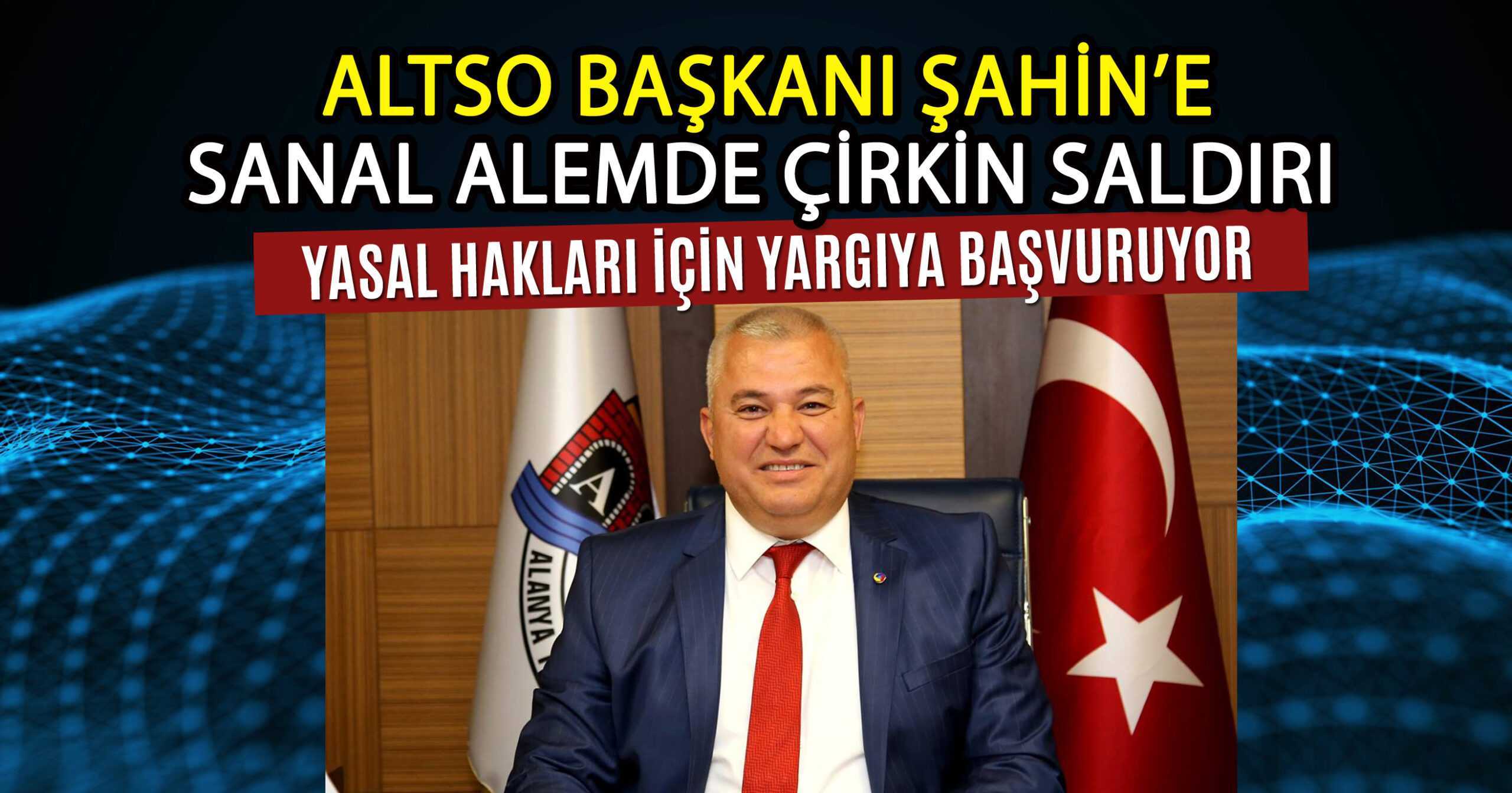 ALTSO BAŞKANI MEHMET ŞAHİN’E SALDIRI