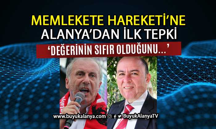 MUHARREM İNCE’YE ALANYA’DAN İLK TEPKİ