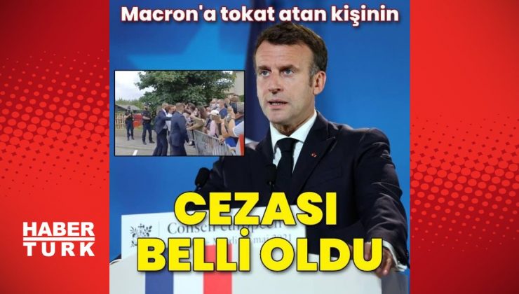 Macron’a tokat atan kişinin cezası belli oldu