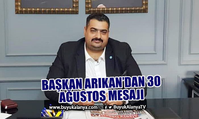 Başkan Arıkan 30 Ağustos’u unutmadı