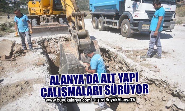 Alanya’nın o mahallelerinde alt yapı çalışmaları sürüyor