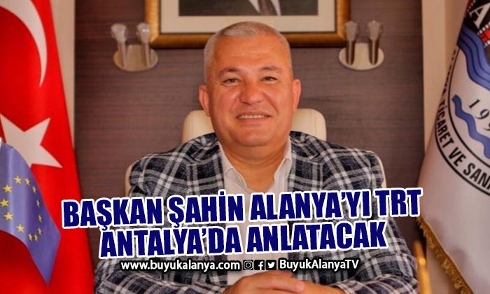 Başkan Şahin Alanya tanıtımına devam ediyor