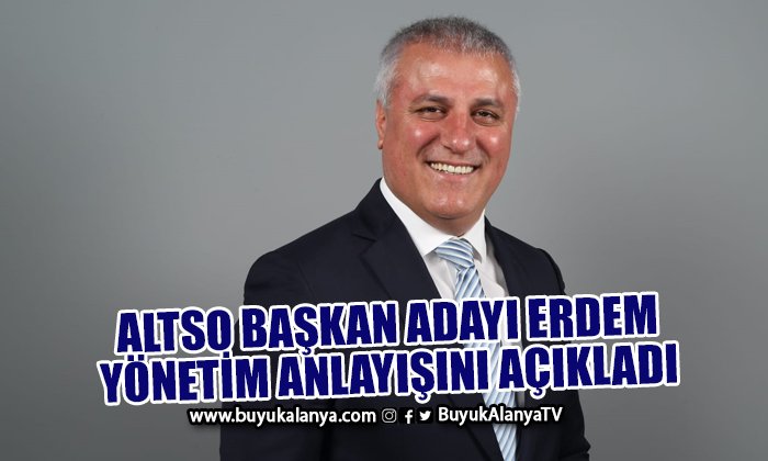 ALTSO Başkan Adayı Eray Erdem yönetim anlayışını açıkladı