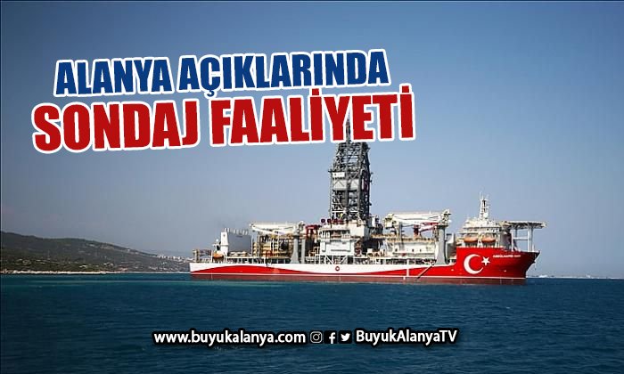 Alanya açıklarında sondaj faaliyeti