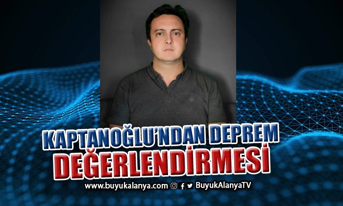 Erman Kaptanoğlu Alanya’da da hissedilen depremi değerlendirdi