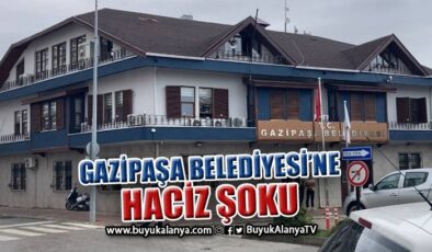 Gazipaşa Belediyesi’ne haciz şoku