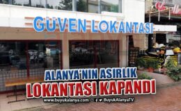 Alanya’nın asırlık lokantası kapandı