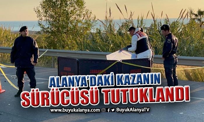 Alanya’daki ölümlü kazanın sürücüsü tutuklandı