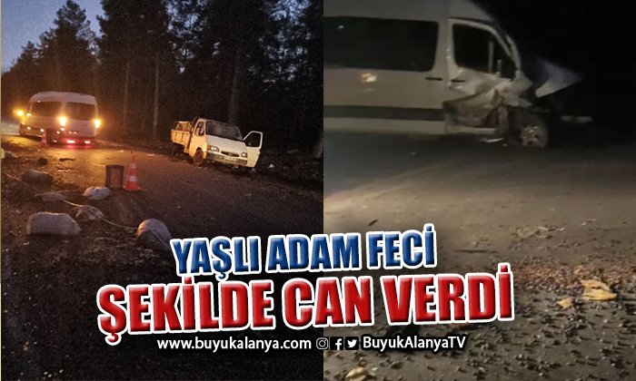 Arızalanan kamyonetine bakarken minibüsün çarptığı adam hayatını kaybetti