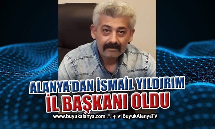 Alanya’dan İsmail  Yıldırım il başkanı oldu