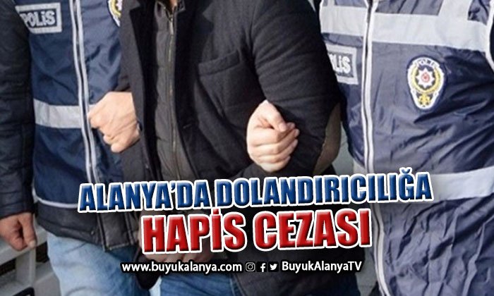 Alanya’da İnternet dolandırıcılığına hapis cezası