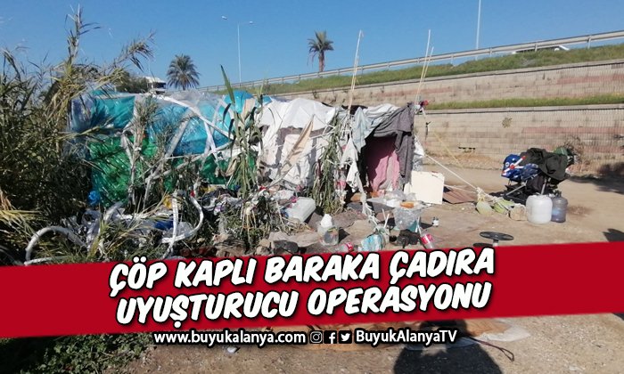 Çöple kaplı baraka çadıra uyuşturucu operasyonu