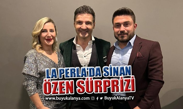 Alanya’da La Perla’dan Sinan Özen sürprizi