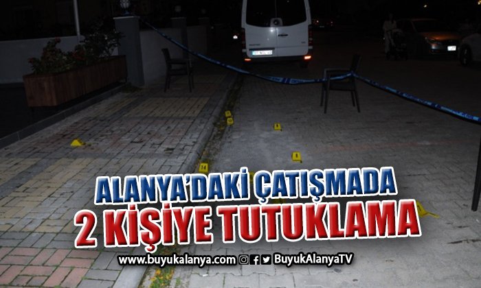 Alanya’daki silahlı çatışmada 2 kişi tutuklandı