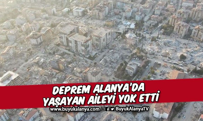 Deprem Alanya’da yaşayan aileyi yok etti