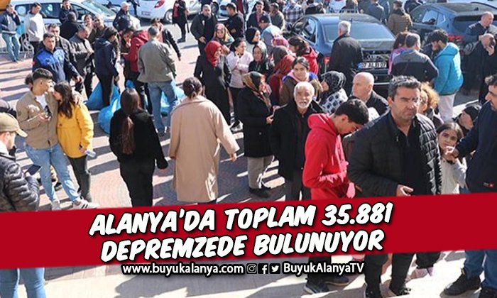 35.881 depremzede Alanya’da ağırlanıyor