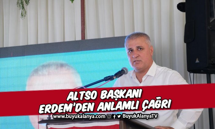 ALTSO Başkanı Erdem’den anlamlı çağrı