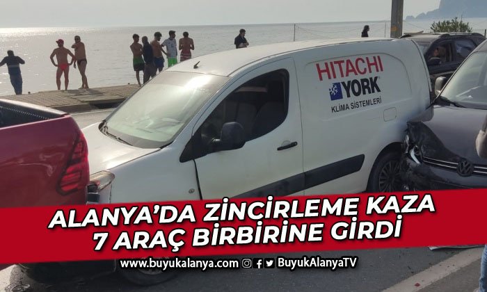 Alanya’da zincirleme kaza: 7 araç birbirine girdi