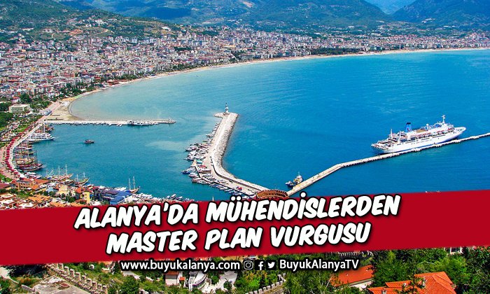 Alanya’daki inşaat mühendislerinden master plan vurgusu