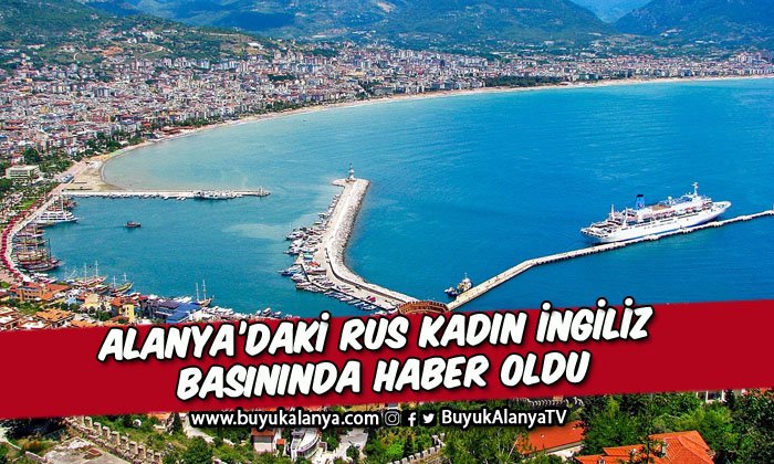 Alanya’daki Rus kadının anlattıkları İngiliz basınında haber oldu