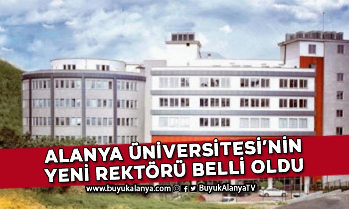 İşte Alanya Üniversitesi’nin yeni rektörü