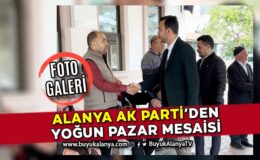 Alanya Ak Parti’den yoğun hafta sonu mesaisi